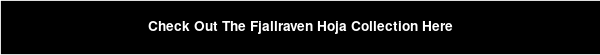 Check Out The Fjallraven Hoja Collection Here