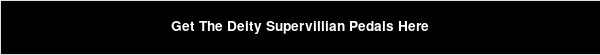 Get The Deity Supervillian Pedals Here