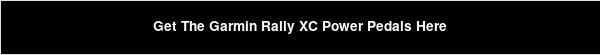 Get The Garmin Rally XC Power Pedals Here