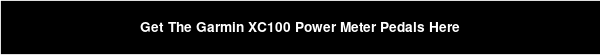 Get The Garmin XC100 Power Meter Pedals Here