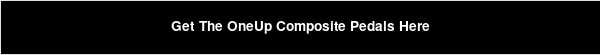 Get The OneUp Composite Pedals Here