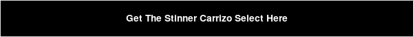 Get The Stinner Carrizo Select Here