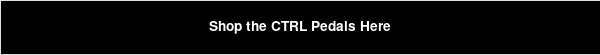 Shop the CTRL Pedals Here