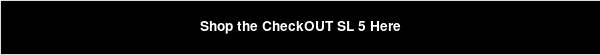 Shop the CheckOUT SL 5 Here