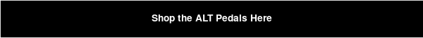 Shop the ALT Pedals Here
