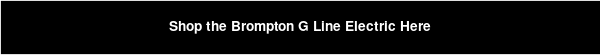 Shop the Brompton G Line Electric Here