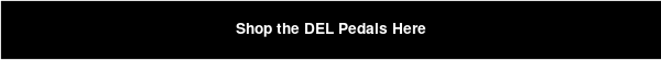 Shop the DEL Pedals Here