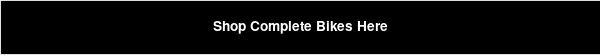 Shop Complete Bikes Here
