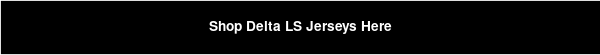 Shop Delta LS Jerseys Here