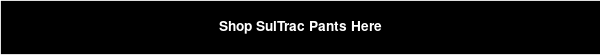 Shop SulTrac Pants Here