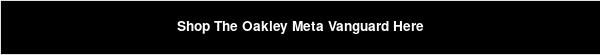 Shop The Oakley Meta Vanguard Here