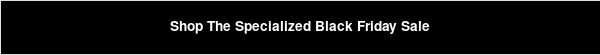 Shop The Specialized Black Friday Sale